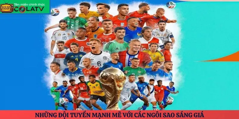 Những đội tuyển mạnh mẽ với các ngôi sao sáng giá