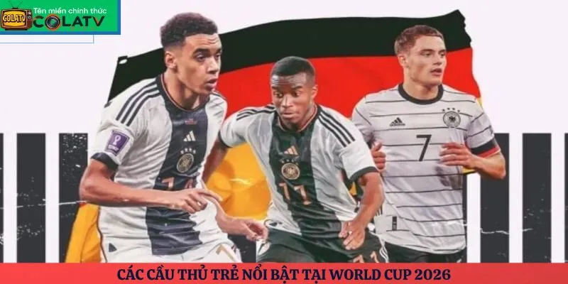 Các cầu thủ trẻ nổi bật tại World Cup 2026