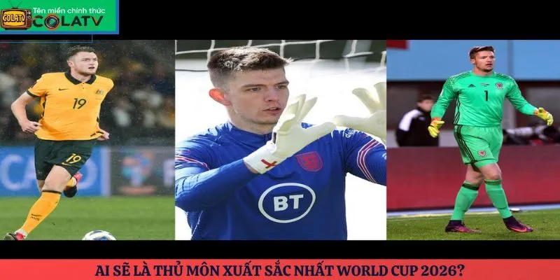 Thủ môn xuất sắc nhất World Cup 2026