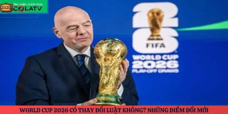 World Cup 2026 có thay đổi luật không