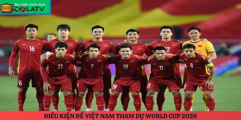 Điều kiện để Việt Nam tham dự World Cup 2026