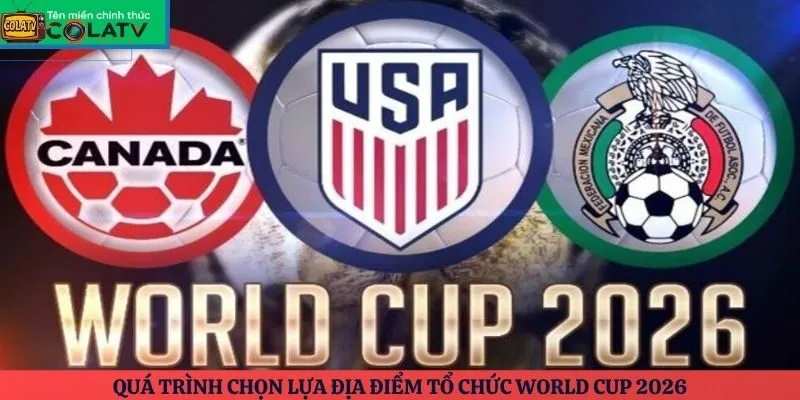 Quá trình chọn lựa địa điểm tổ chức World Cup 2026